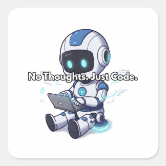 Robot No Thoughts. Just Code.	 Square Sticker