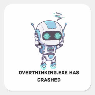 Robot Overthinking.exe Has Crashed Square Sticker