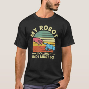 Robot Robotics Engineer Vintage My Robot Is Callin T-Shirt