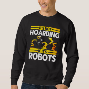 Robot Robotics Engineer Vintage Not Hoarding If Ro Sweatshirt