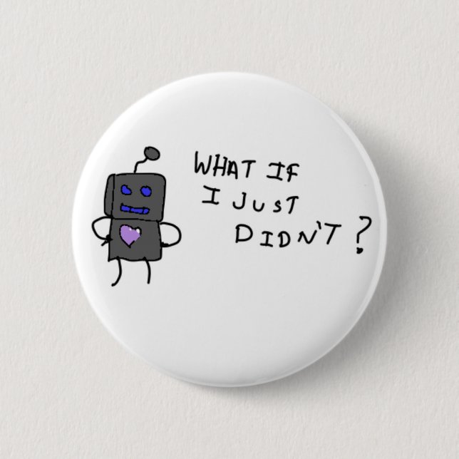 Robot what if I didn't? 6 Cm Round Badge (Front)