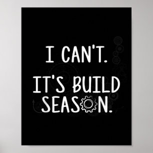Robotics Build Season - I Can't. It's Build Season Poster