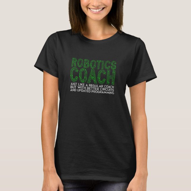 Robotics Coach Just Like A Regular Coach  Machine  T-Shirt (Front)