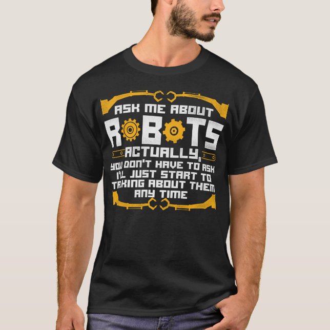 Robotics Engineer Ask Me About Robots Actually, T-Shirt (Front)