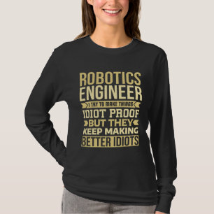 Robotics Engineer I Try To Make Things Idiot Sarca T-Shirt