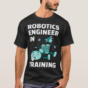 Robotics Engineer In Training Student Robot Lover T-Shirt
