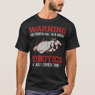 Robotics Engineer Warning This Person May Talk T-Shirt