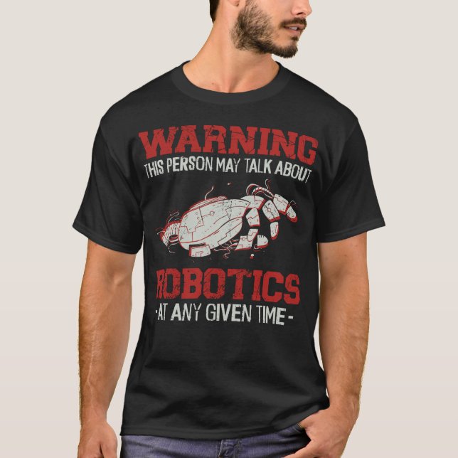 Robotics Engineer Warning This Person May Talk T-Shirt (Front)