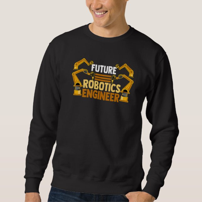 Robotics Engineering Robot Lover Future Robotics E Sweatshirt (Front)