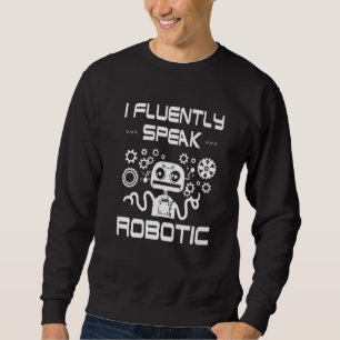 Robotics  For Adults Men Women Robot Cyborg Machin Sweatshirt
