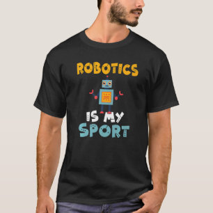 Robotics is my Sport Robotics T-Shirt