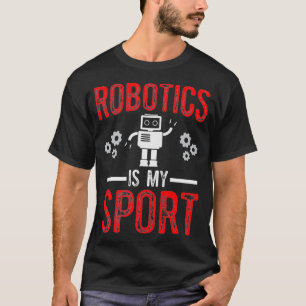 Robotics is my Sport Robots Science Engineering De T-Shirt