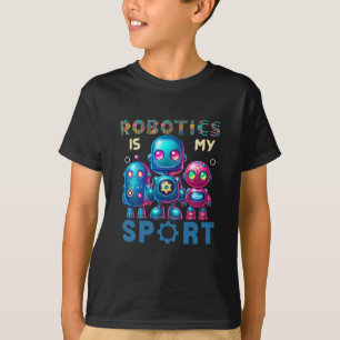 Robotics Is My Sport Sweatshirt   Robotics T-Shirt