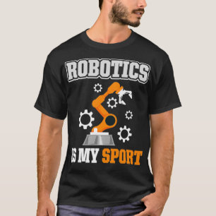 Robotics Is My Sport T-Shirt