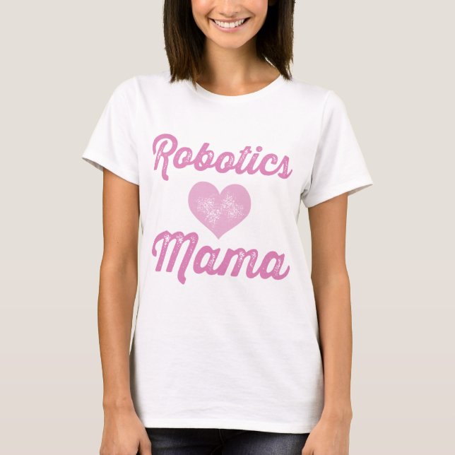 Robotics Mama T-Shirt (Front)