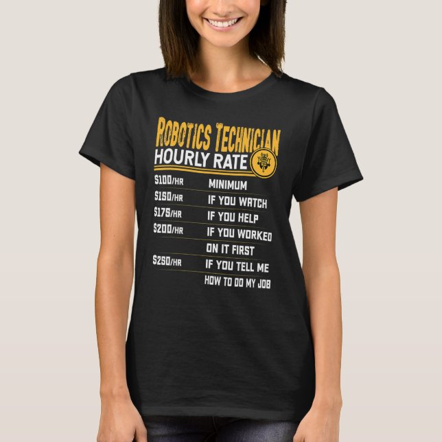 Robotics Technician Hourly Rate  Robotics Engineer T-Shirt (Front)
