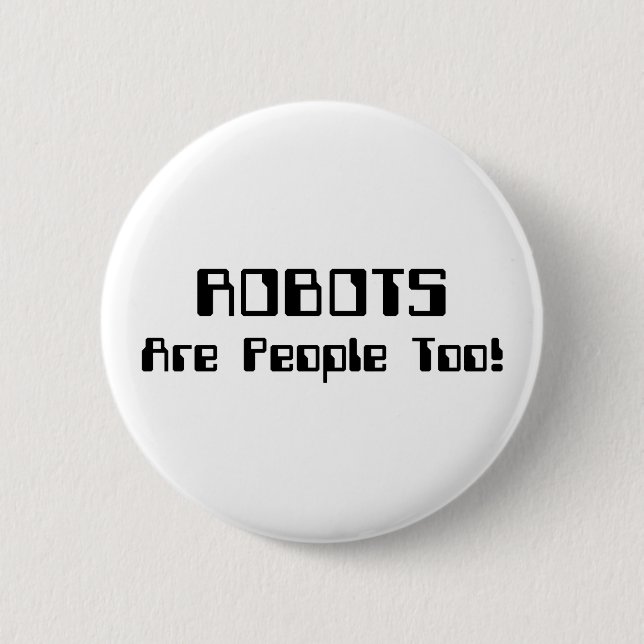 ROBOTS Are People Too! 6 Cm Round Badge (Front)