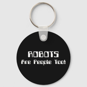 ROBOTS Are People Too! Key Ring
