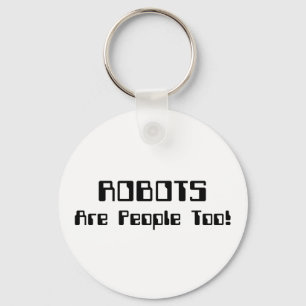 ROBOTS Are People Too! Key Ring