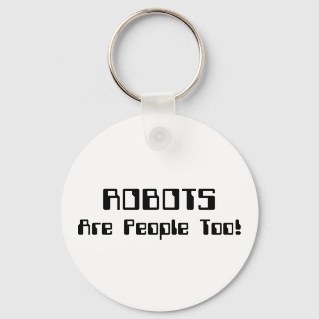 ROBOTS Are People Too! Key Ring (Front)