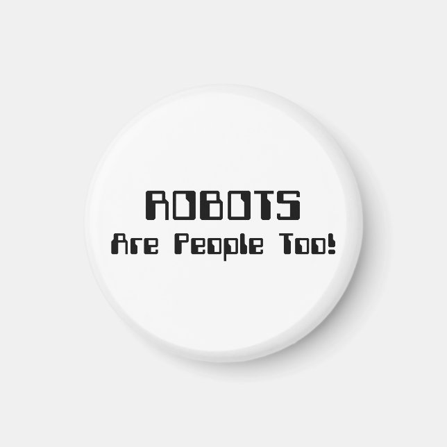 ROBOTS Are People Too! Magnet (Front)