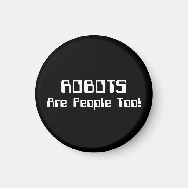 ROBOTS Are People Too! Magnet (Front)