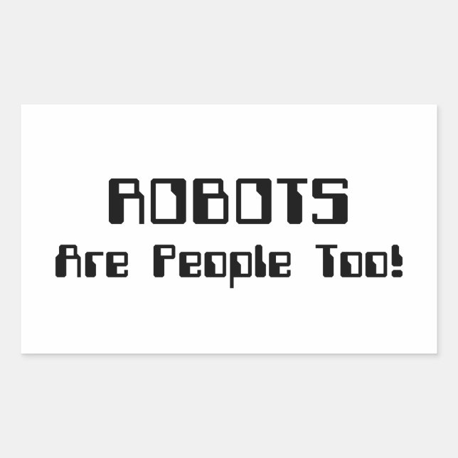 ROBOTS Are People Too! Rectangular Sticker (Front)