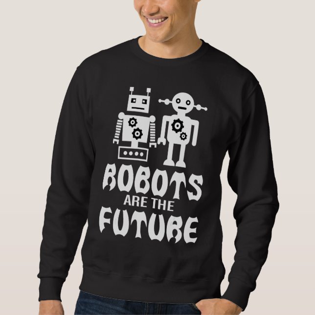Robots are the Future Sweatshirt (Front)