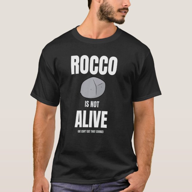 Rocco S Not Alive He Can T Eat That Cookie T-Shirt (Front)