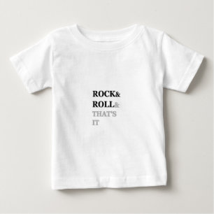 Rock and Roll And That's It Baby T-Shirt