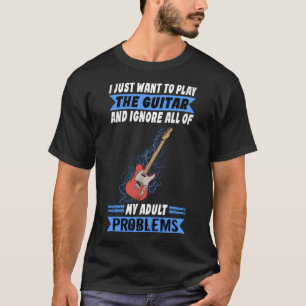Rock And Roll I Just Want To Play Guitar Rock n Ro T-Shirt