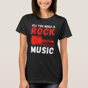 Rock and Roll Rocker All you need is Rock Music T-Shirt