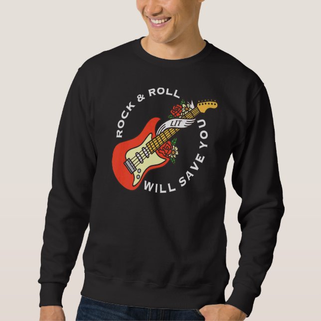 Rock And Roll Will Save You  Long Live Rock And Ro Sweatshirt (Front)