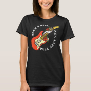 Rock And Roll Will Save You  Long Live Rock And Ro T-Shirt