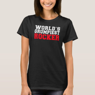 Rock and Roll Worlds grumpiest Rocker T-Shirt
