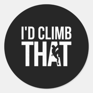 Rock Climber, Climbing - I'd Climb That Classic Round Sticker