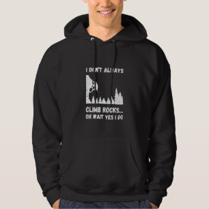 Rock Climber I Don't Always Rock Climbing Boulderi Hoodie