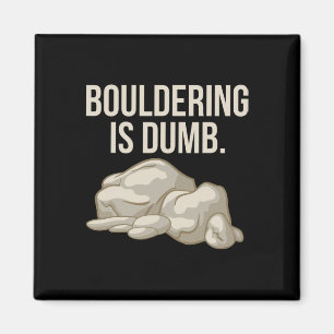 Rock Climbing Bouldering Is Dumb Climber Magnet