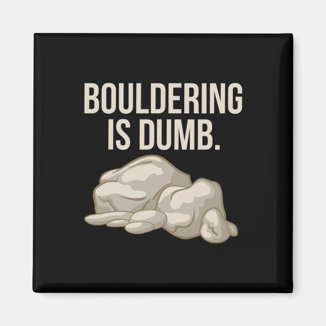 Rock Climbing Bouldering Is Dumb Climber  Magnet (Front)