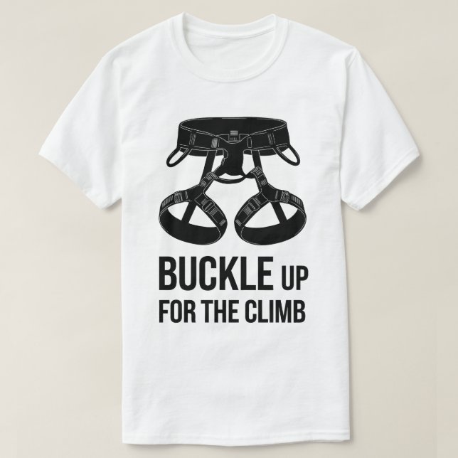 Rock Climbing Buckle Up Motivational Graphic T-Shirt (Design Front)
