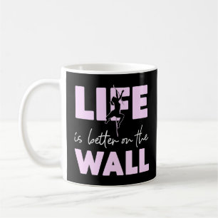 Rock Climbing Climber Life Is Better On The Wall G Coffee Mug