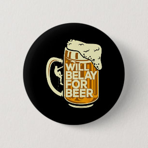 Rock Climbing Climber Will Belay For Beer 6 Cm Round Badge