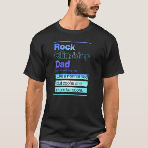 Rock Climbing Dad Like A Normal Dad But Cooler And T-Shirt