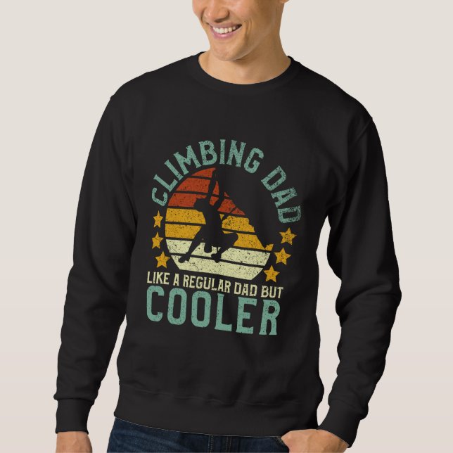 Rock Climbing Dad Mountain Climber Funny Father's  Sweatshirt (Front)