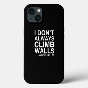 Rock Climbing Gift I DonT Always Climb Walls iPhone 13 Case