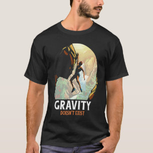 Rock Climbing Gravity Doesn't Exist Rock Climber T-Shirt