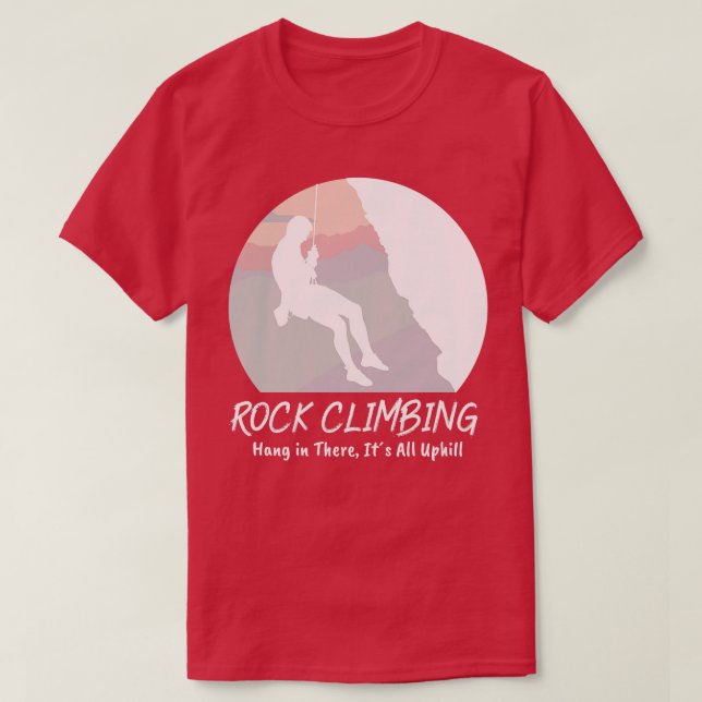 Rock climbing Hang in There Its All Uphill White T-Shirt (Design Front)