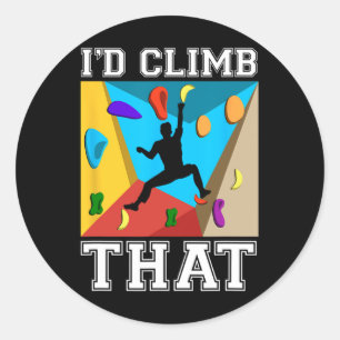 Rock Climbing Holds Bouldering Climber I'd Climb T Classic Round Sticker