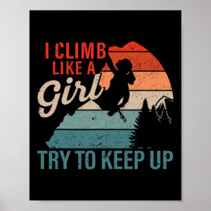 Rock Climbing I Climb Like A Girl Try To Keep Up B Poster