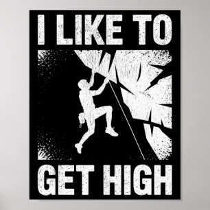 Rock Climbing I Like To Get High Funny Climbers Poster